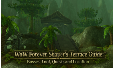 WoW Forever Shaper’s Terrace Guide: Bosses, Loot, Quests and Location