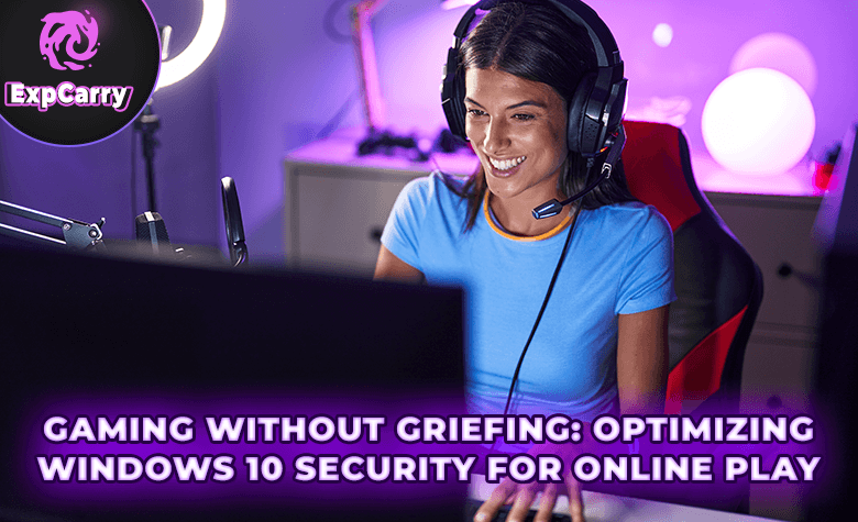 Gaming Without Griefing: Optimizing Windows 10 Security for Online Play