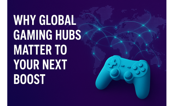 Why Global Gaming Hubs Matter To Your Next Boost