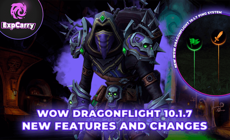 WoW Dragonflight 10.1.7: Your Ultimate Guide to New Features and Changes