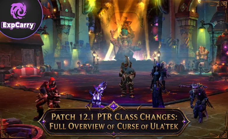 Patch 12.1 PTR Klassenänderungen: Der vollständige Überblick zu Curse of Ula'tek