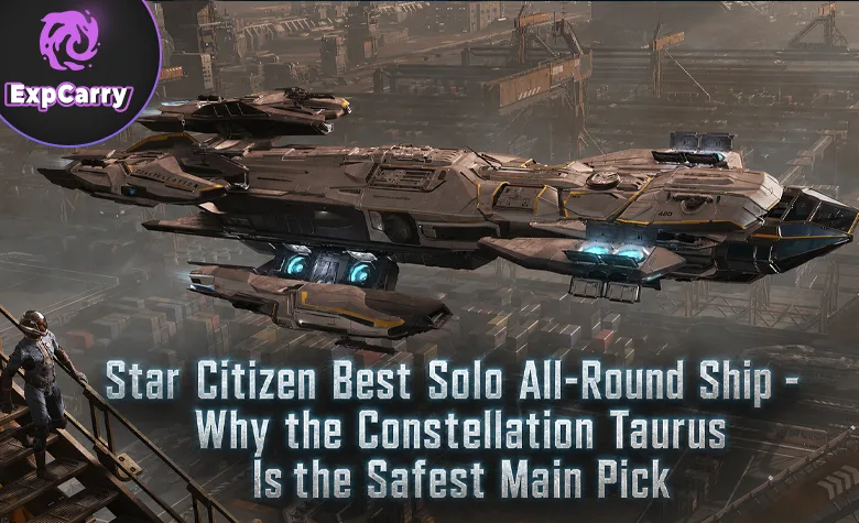 Star Citizen Best Solo All-Round Ship - Why the Constellation Taurus Is the Safest Main Pick