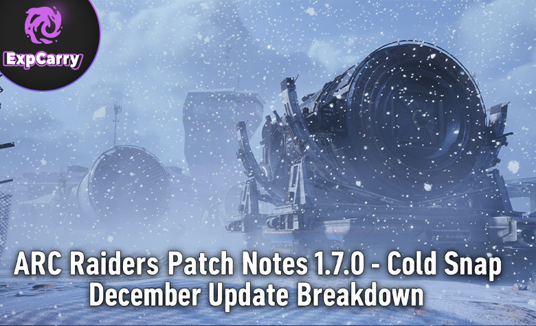 ARC Raiders Patch Notes 1.7.0 - Cold Snap December Update Breakdown