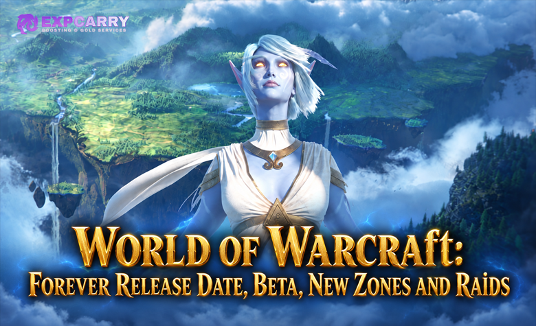 World of Warcraft: Forever Release Date, Beta, New Zones and Raids