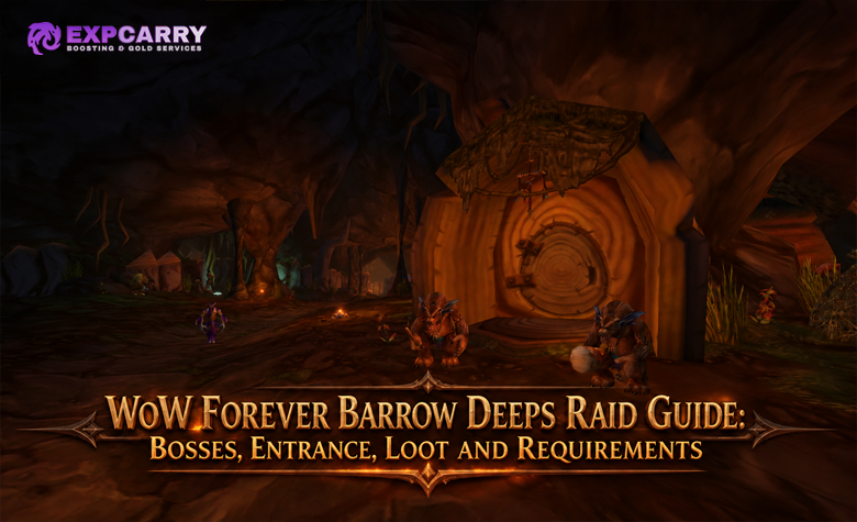 WoW Forever Barrow Deeps Raid Guide: Bosses, Entrance, Loot and Requirements