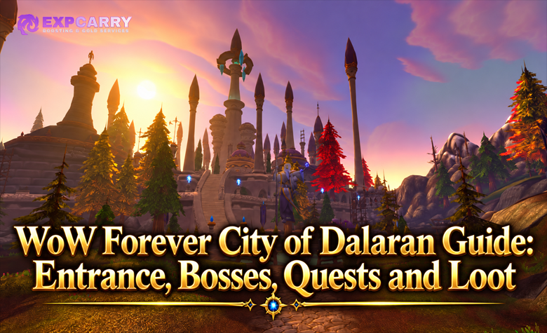 WoW Forever City of Dalaran Guide: Entrance, Bosses, Quests and Loot