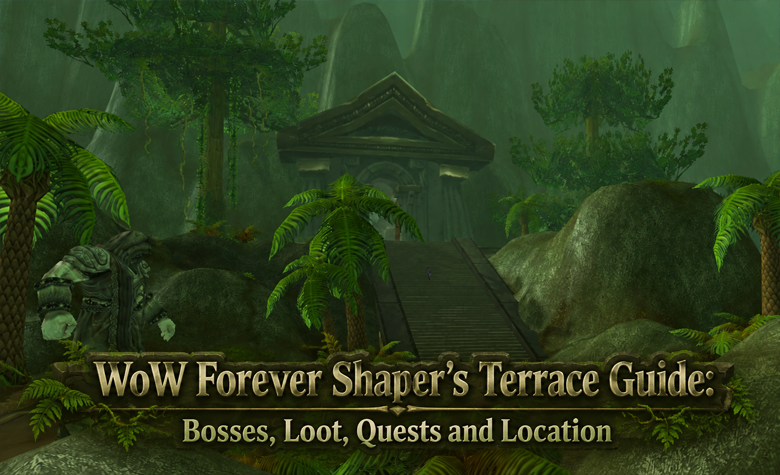 WoW Forever Shaper’s Terrace Guide: Bosse, Beute, Quests und Standort
