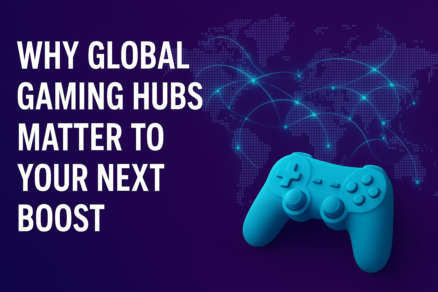 Why Global Gaming Hubs Matter To Your Next Boost