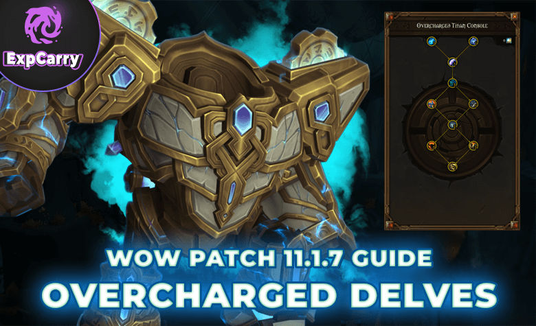 WoW Patch 11.1.7 Overcharged Delves Guide